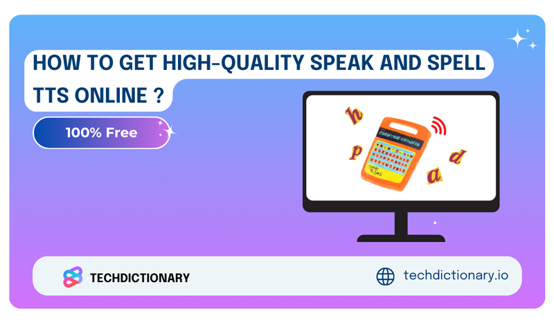 How To Get High-quality Speak and Spell TTS Online