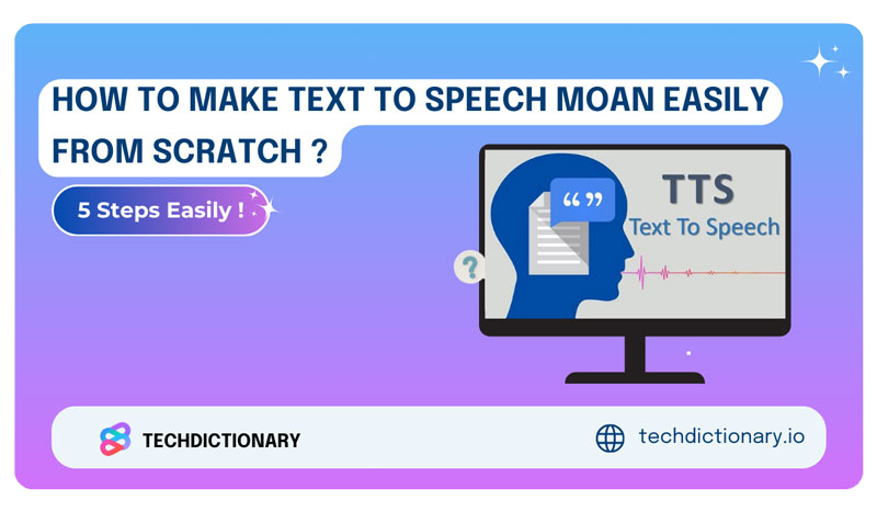How To Make Text To Speech Moan Easily From Scratch